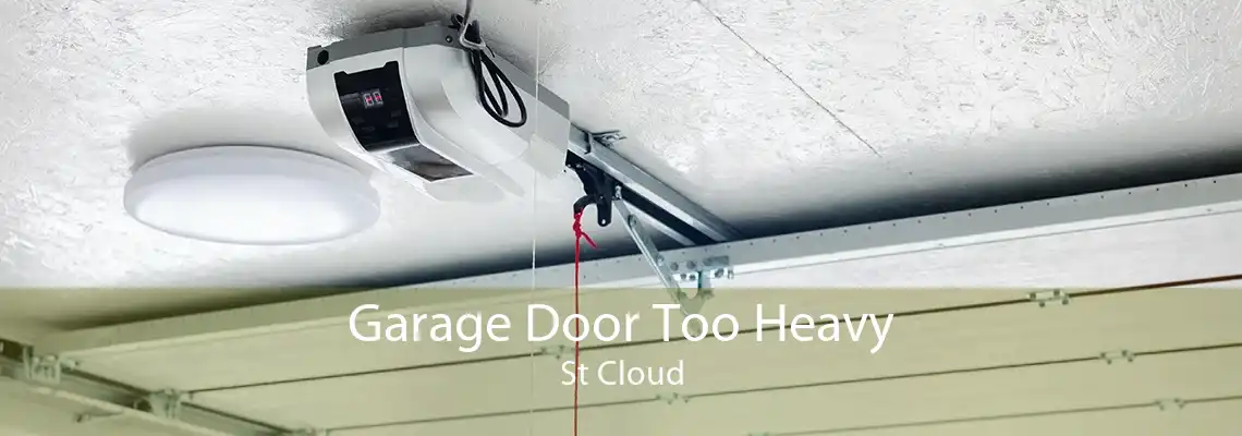Garage Door Too Heavy St Cloud
